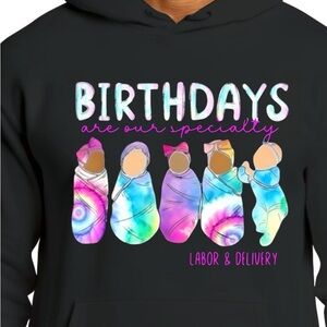 Custom Birthdays are our specialty hoodie. Labor & delivery nurse. Size small